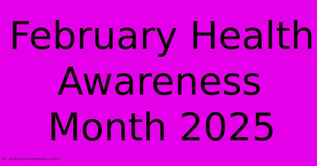 February Health Awareness Month 2025