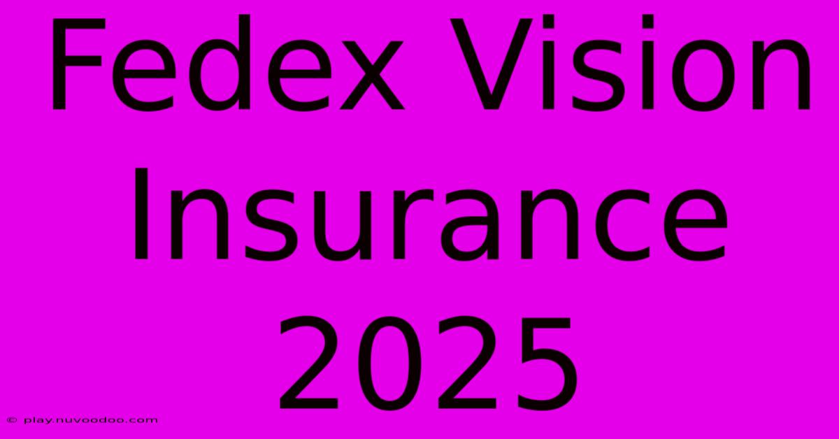 Fedex Vision Insurance 2025