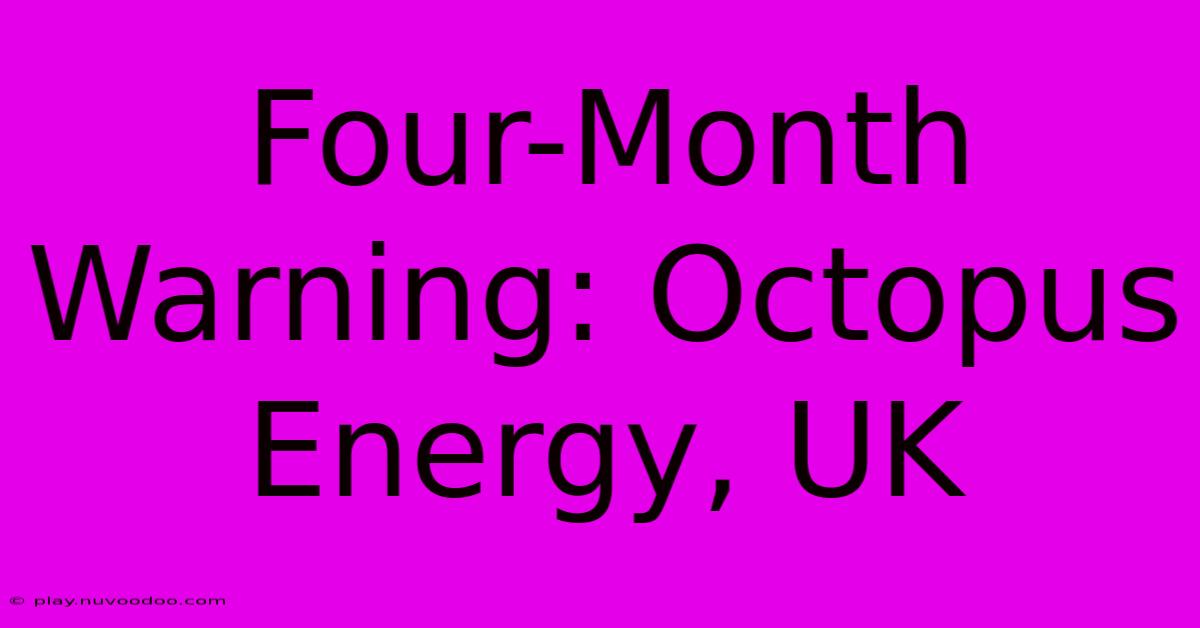 Four-Month Warning: Octopus Energy, UK