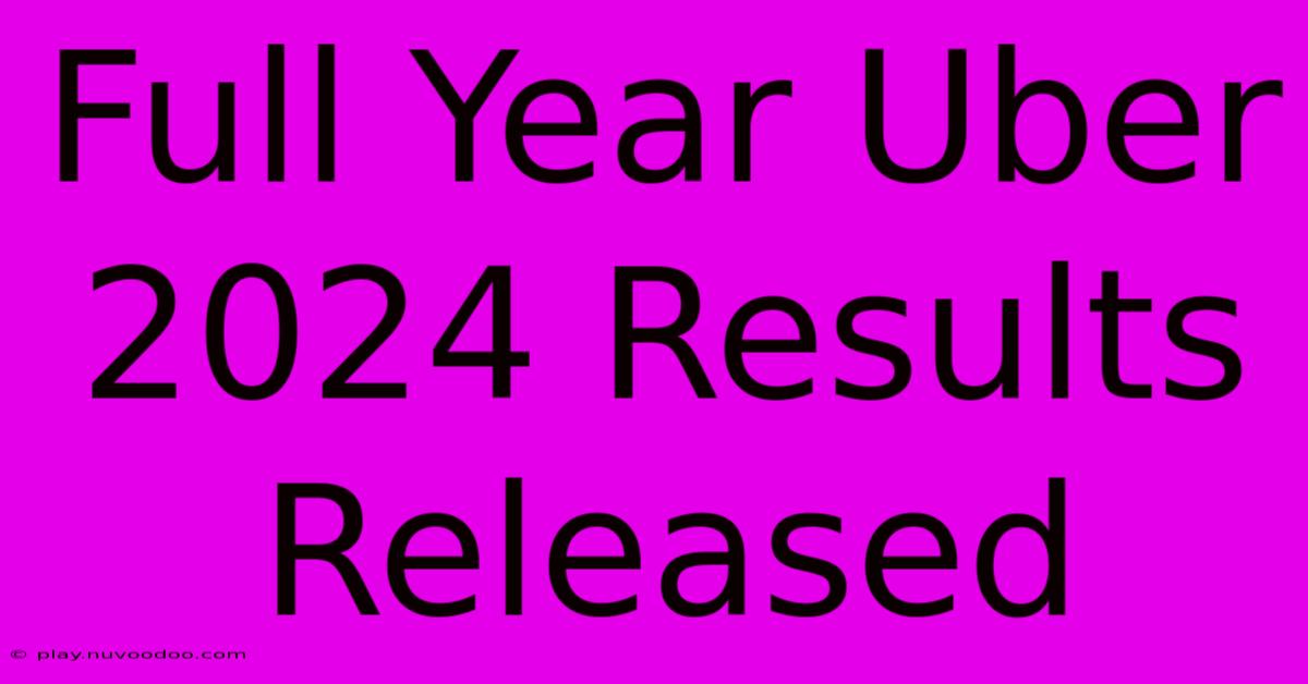 Full Year Uber 2024 Results Released