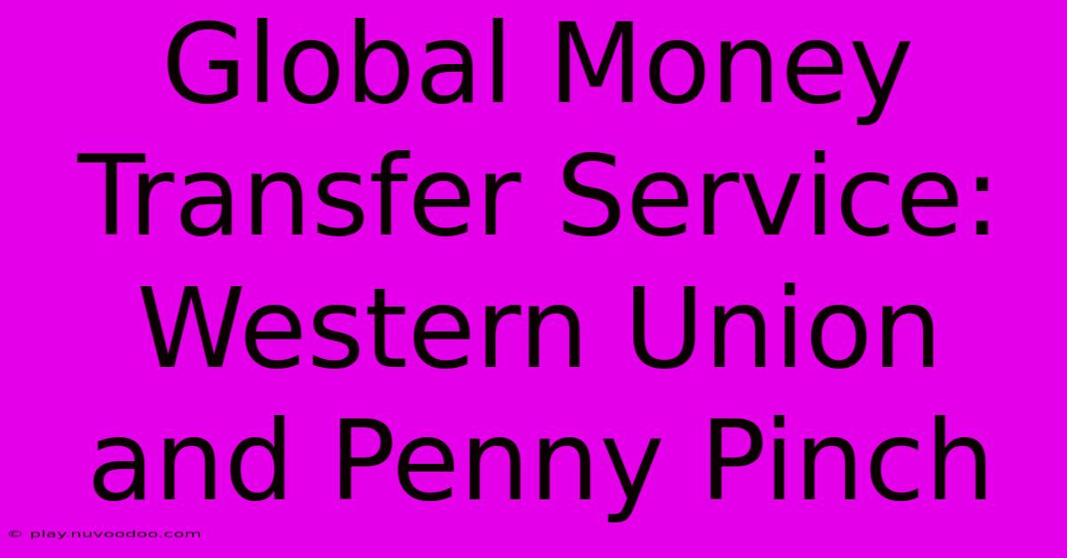 Global Money Transfer Service: Western Union And Penny Pinch