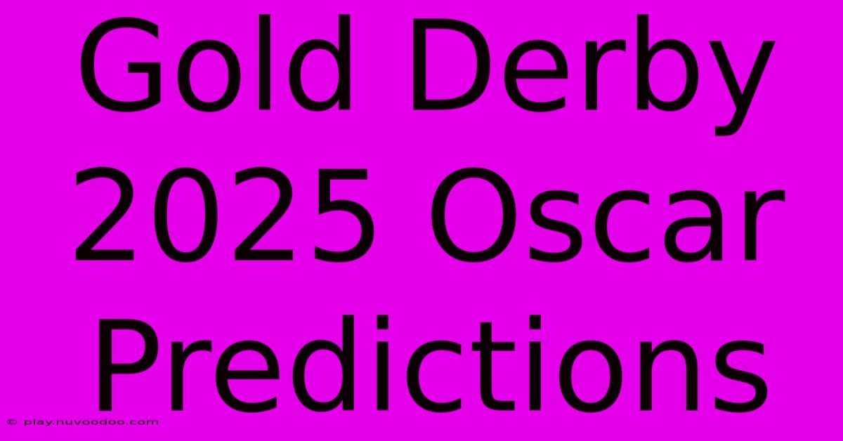 Gold Derby 2025 Oscar Predictions