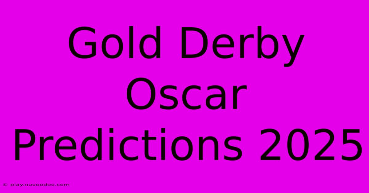 Gold Derby Oscar Predictions 2025