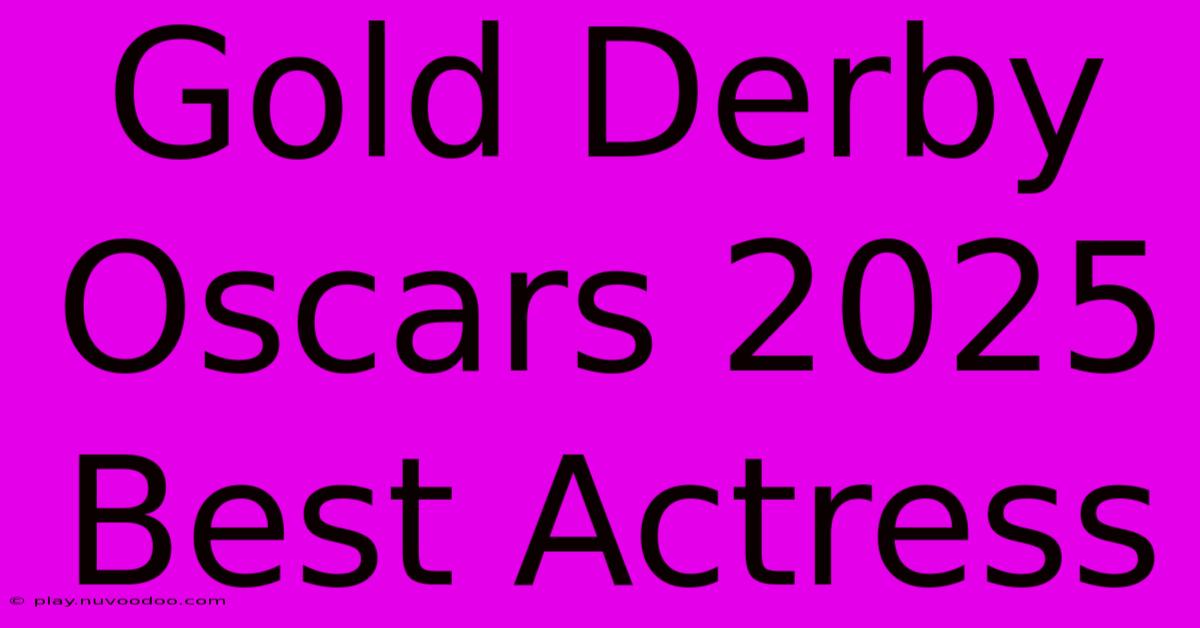 Gold Derby Oscars 2025 Best Actress