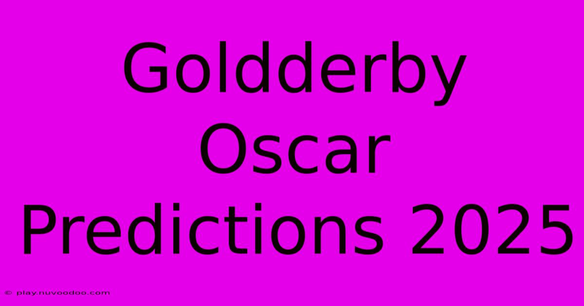 Goldderby Oscar Predictions 2025