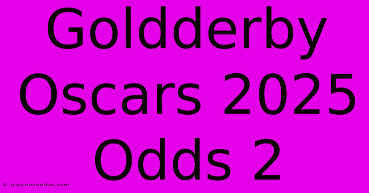 Goldderby Oscars 2025 Odds 2