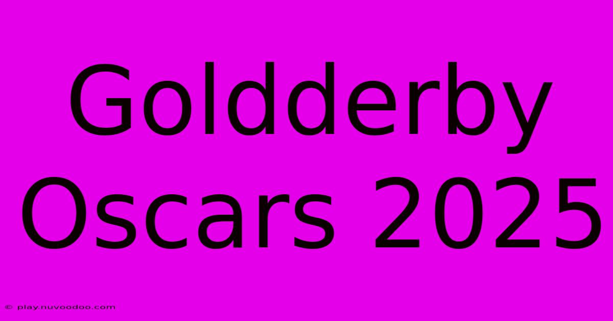 Goldderby Oscars 2025