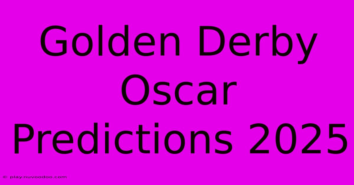 Golden Derby Oscar Predictions 2025