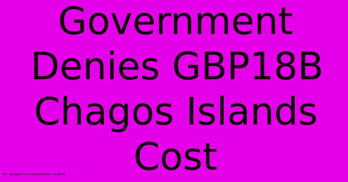 Government Denies GBP18B Chagos Islands Cost