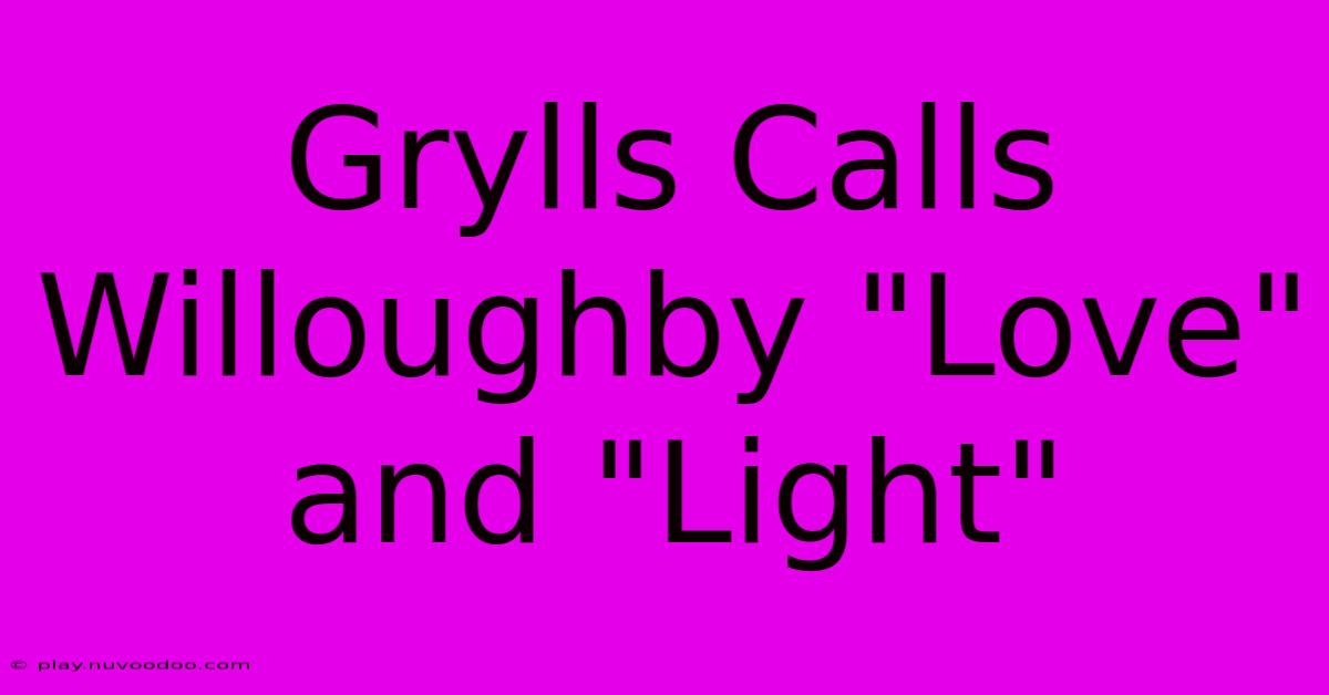 Grylls Calls Willoughby 