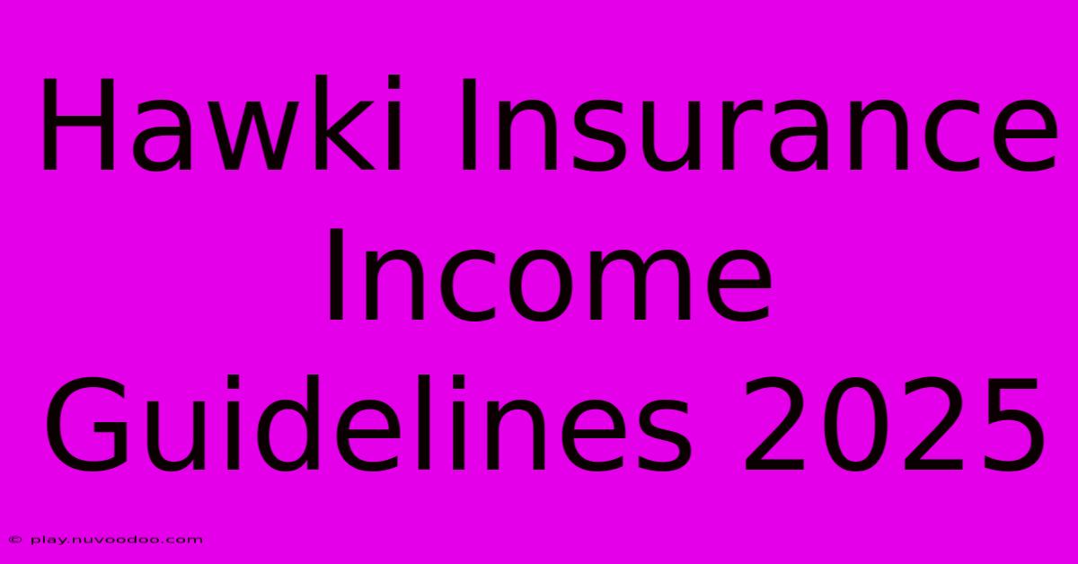 Hawki Insurance Income Guidelines 2025