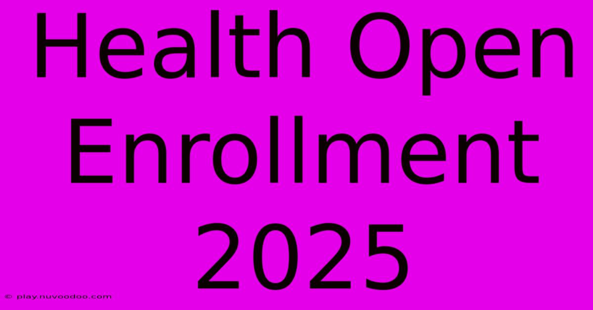 Health Open Enrollment 2025