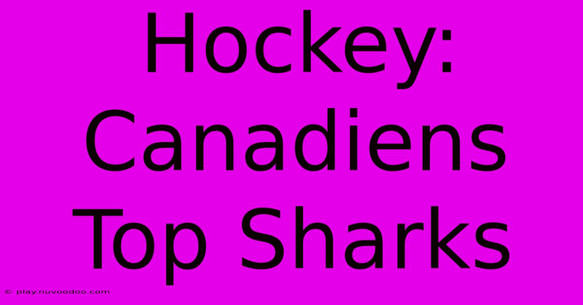 Hockey: Canadiens Top Sharks