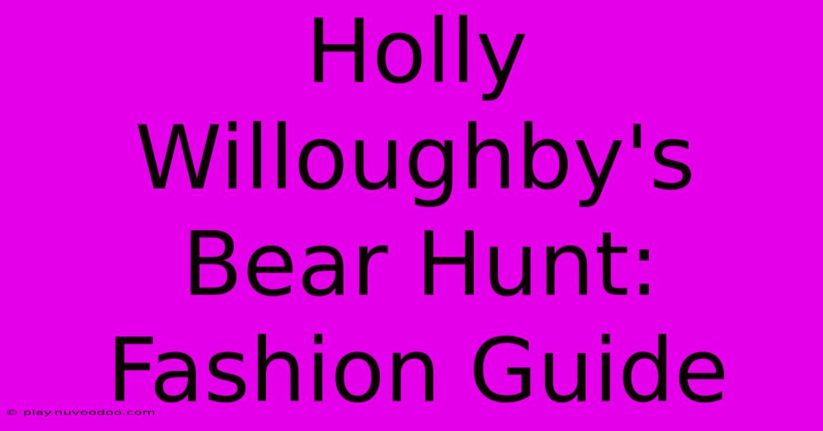 Holly Willoughby's Bear Hunt: Fashion Guide