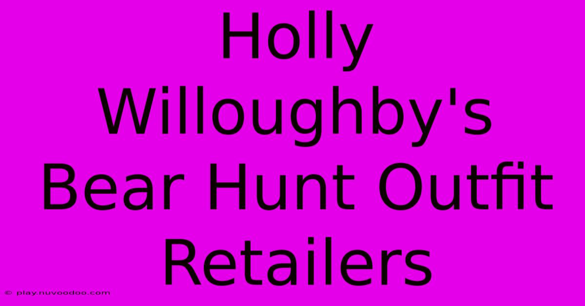 Holly Willoughby's Bear Hunt Outfit Retailers