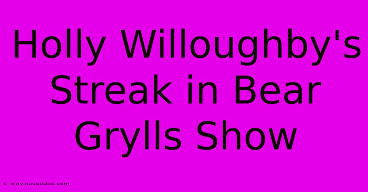 Holly Willoughby's Streak In Bear Grylls Show