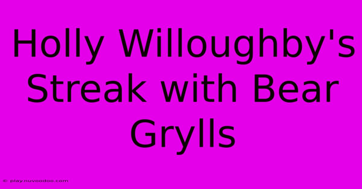 Holly Willoughby's Streak With Bear Grylls