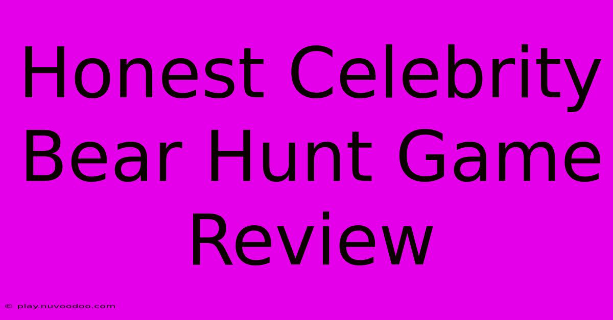 Honest Celebrity Bear Hunt Game Review