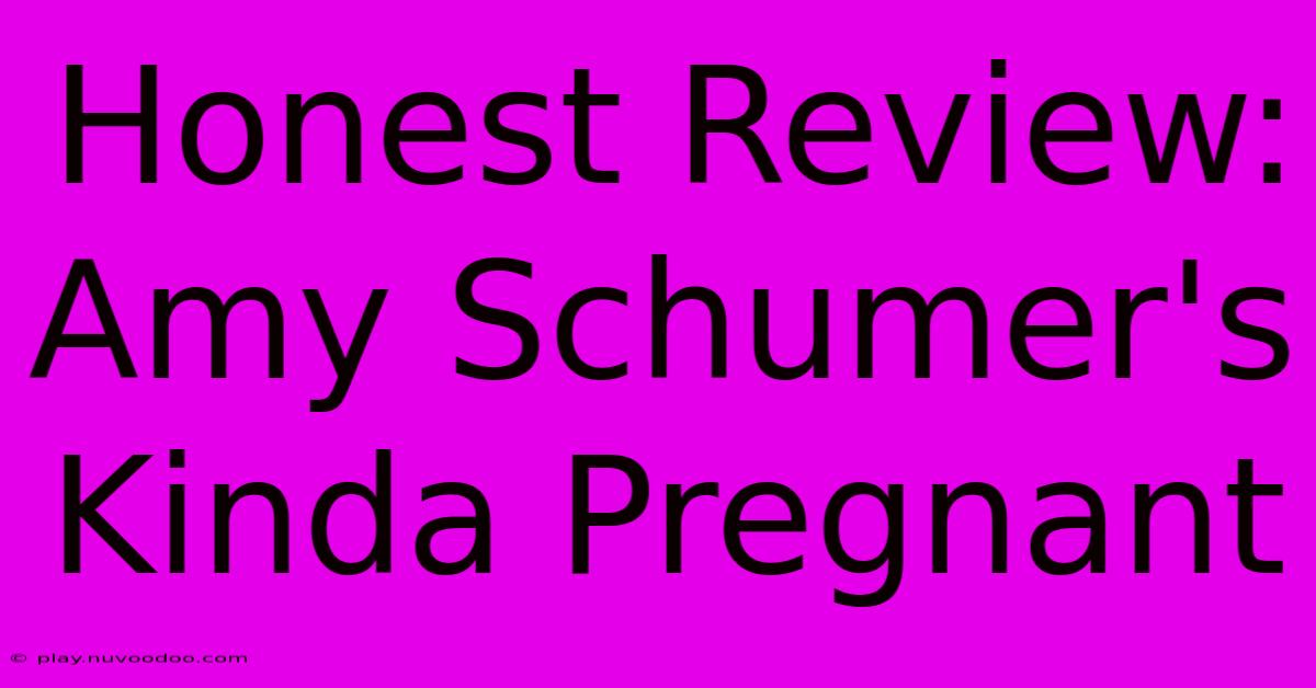 Honest Review: Amy Schumer's Kinda Pregnant