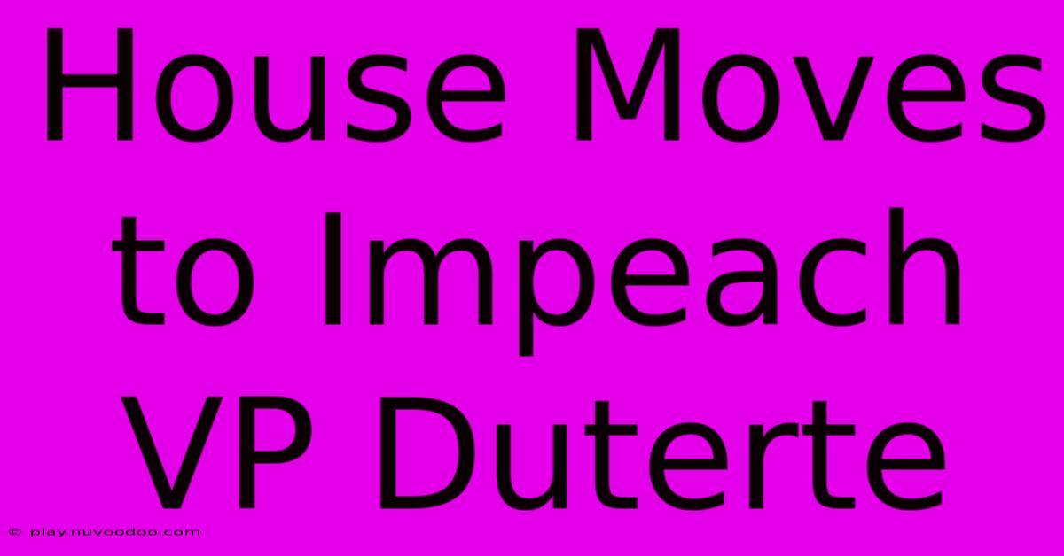 House Moves To Impeach VP Duterte