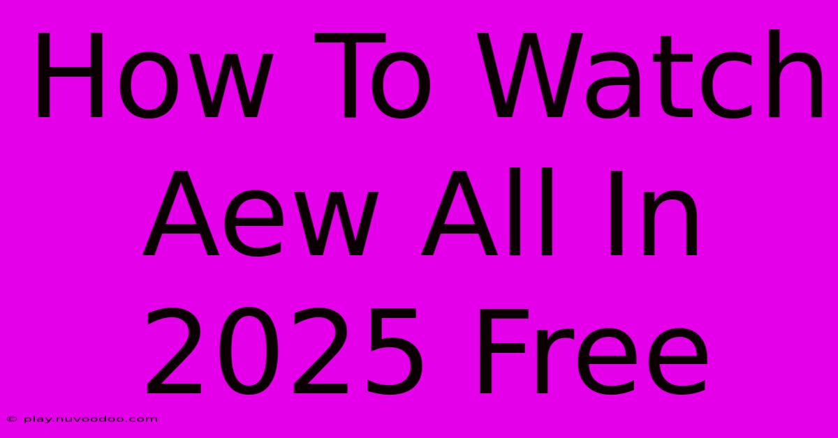 How To Watch Aew All In 2025 Free