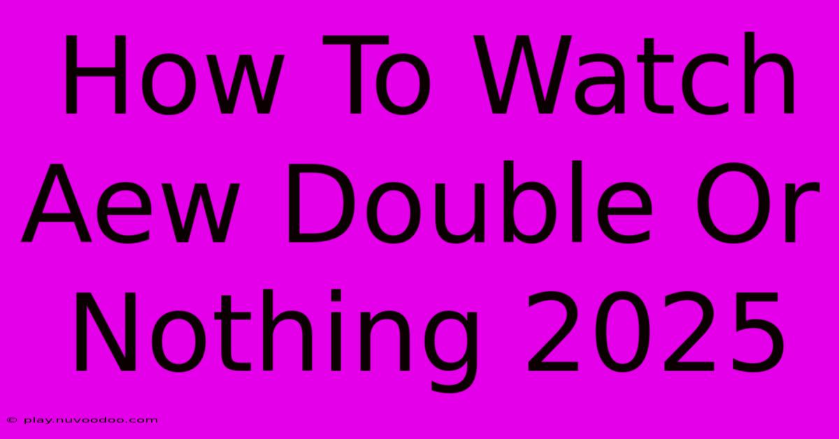 How To Watch Aew Double Or Nothing 2025