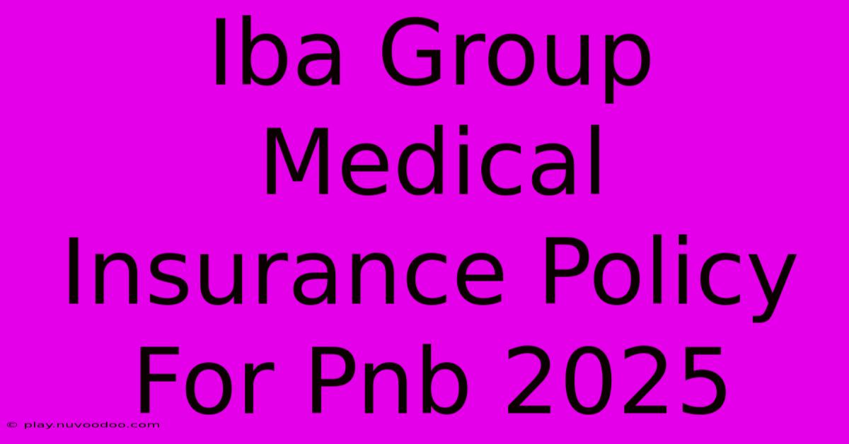 Iba Group Medical Insurance Policy For Pnb 2025