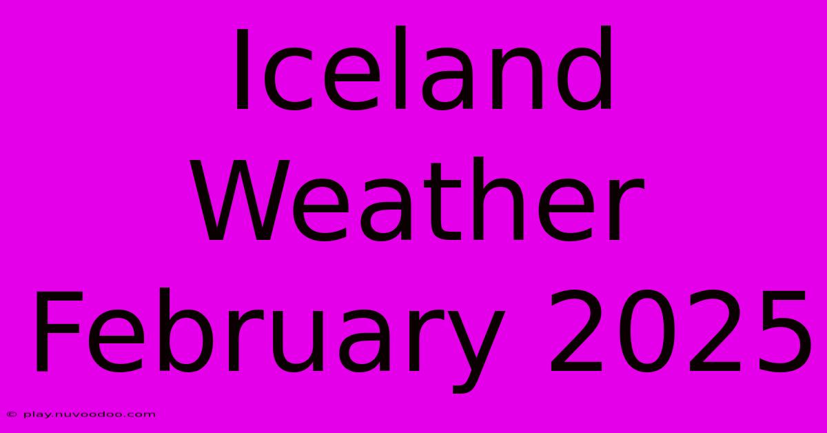 Iceland Weather February 2025