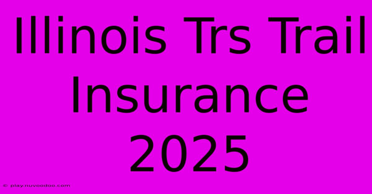 Illinois Trs Trail Insurance 2025