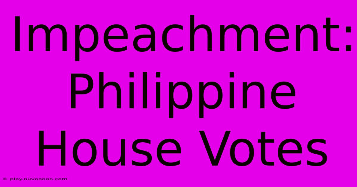 Impeachment: Philippine House Votes