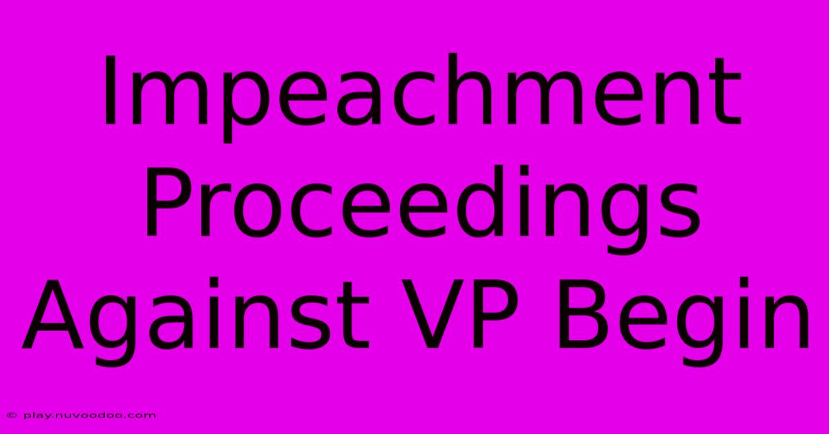 Impeachment Proceedings Against VP Begin