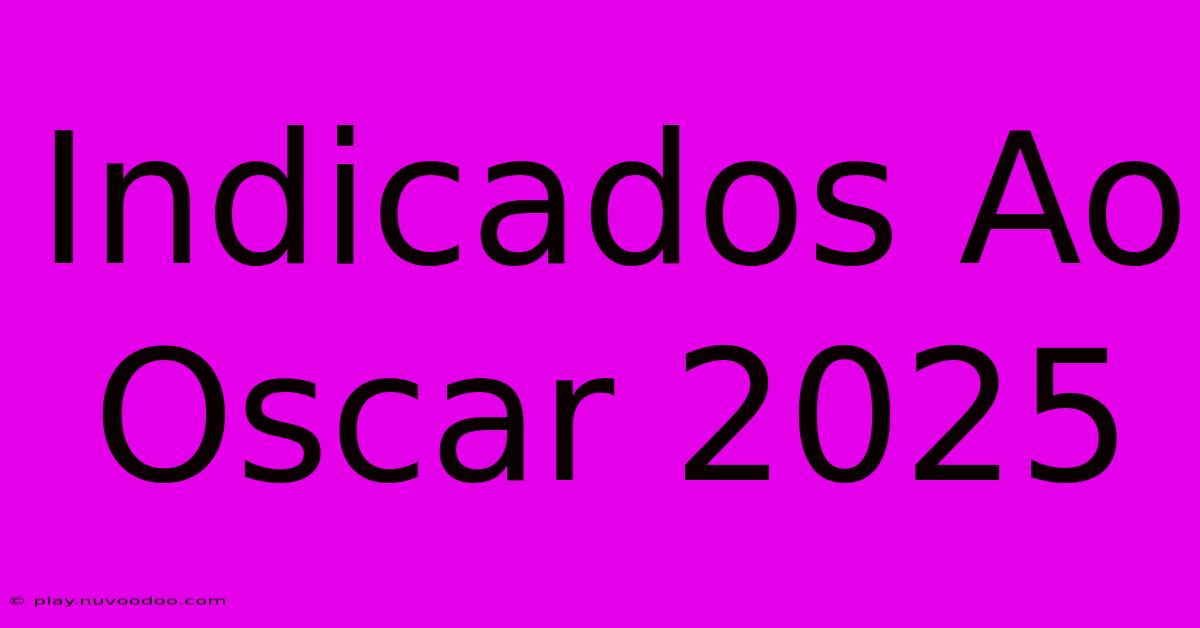 Indicados Ao Oscar 2025