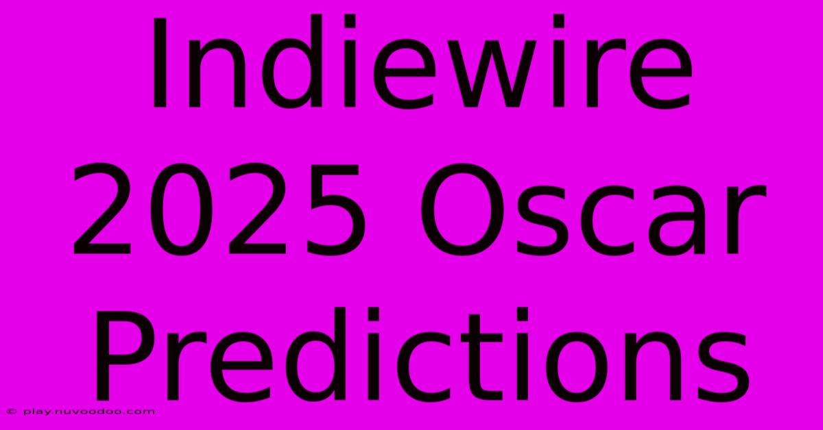 Indiewire 2025 Oscar Predictions