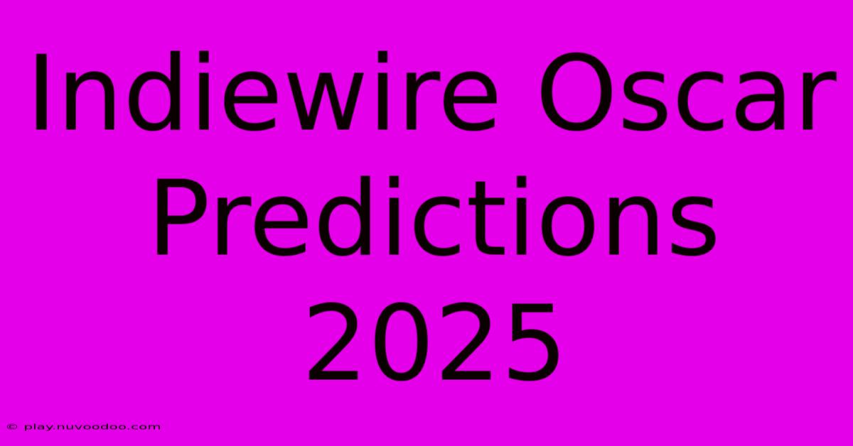 Indiewire Oscar Predictions 2025