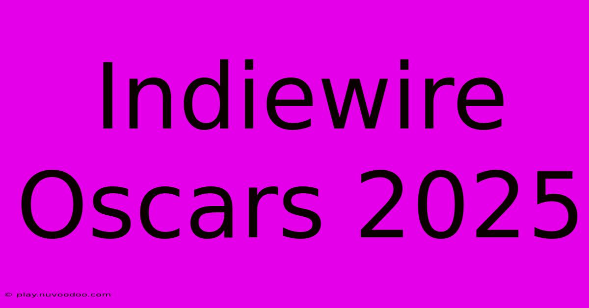 Indiewire Oscars 2025