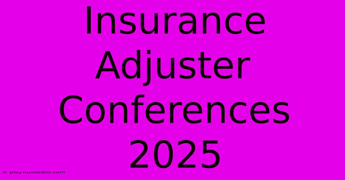 Insurance Adjuster Conferences 2025