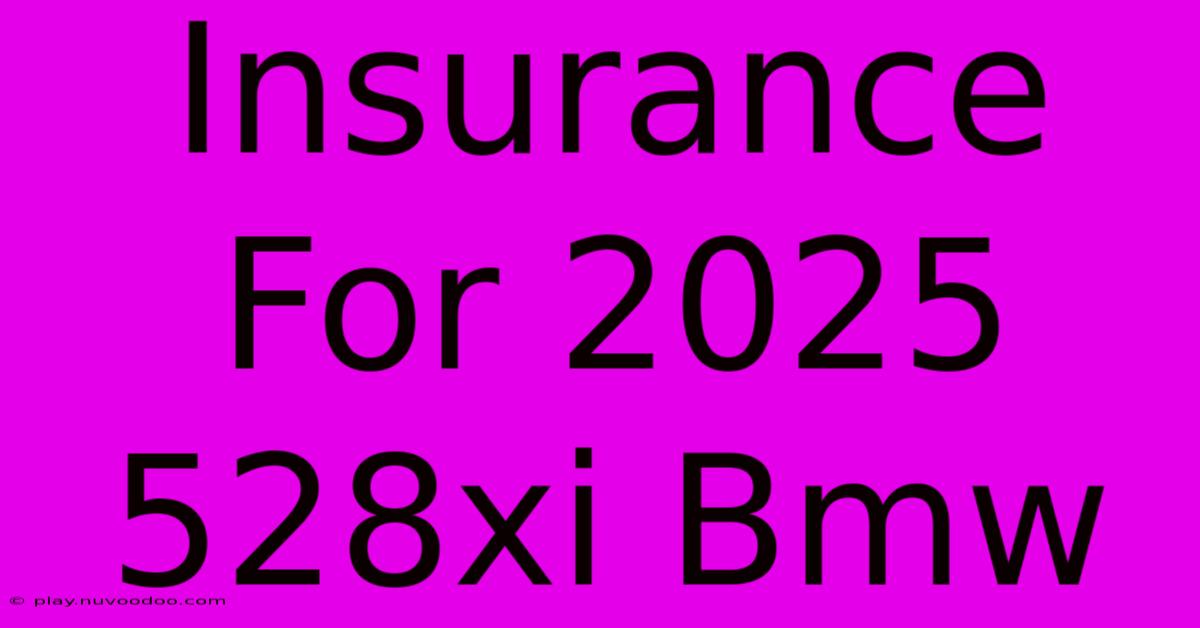 Insurance For 2025 528xi Bmw