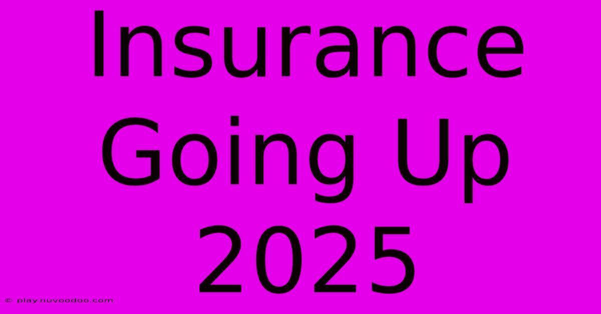 Insurance Going Up 2025