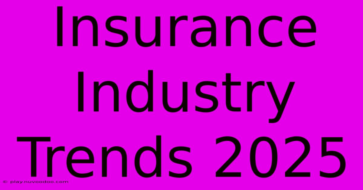 Insurance Industry Trends 2025