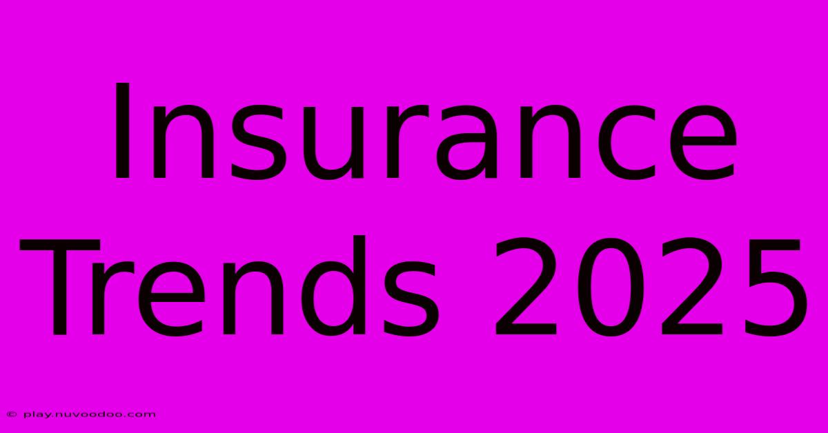 Insurance Trends 2025