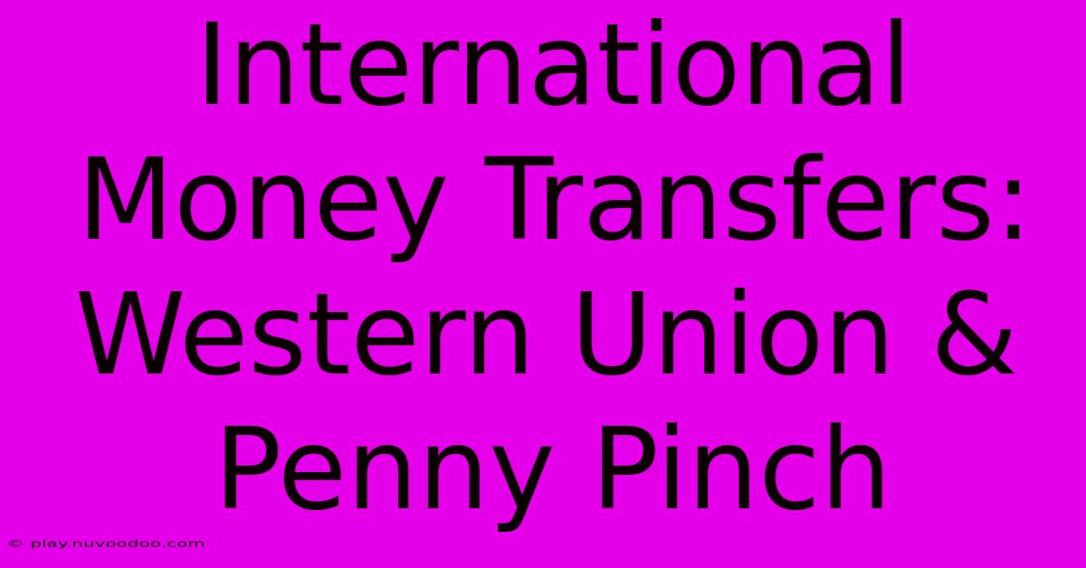 International Money Transfers: Western Union & Penny Pinch