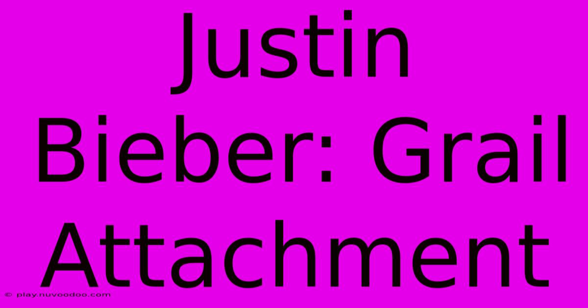 Justin Bieber: Grail Attachment