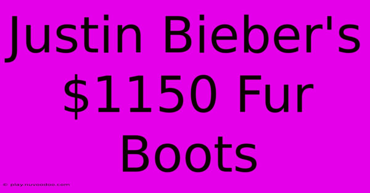 Justin Bieber's $1150 Fur Boots