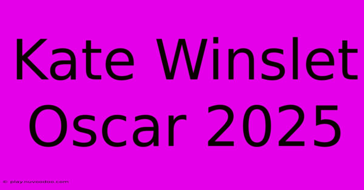 Kate Winslet Oscar 2025