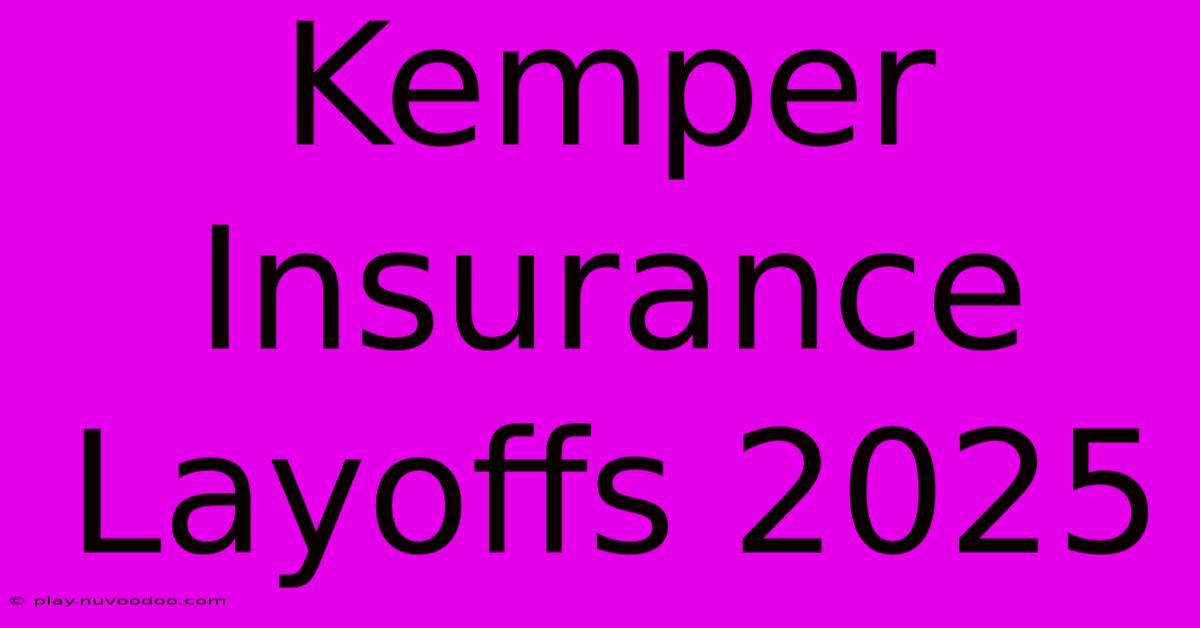 Kemper Insurance Layoffs 2025