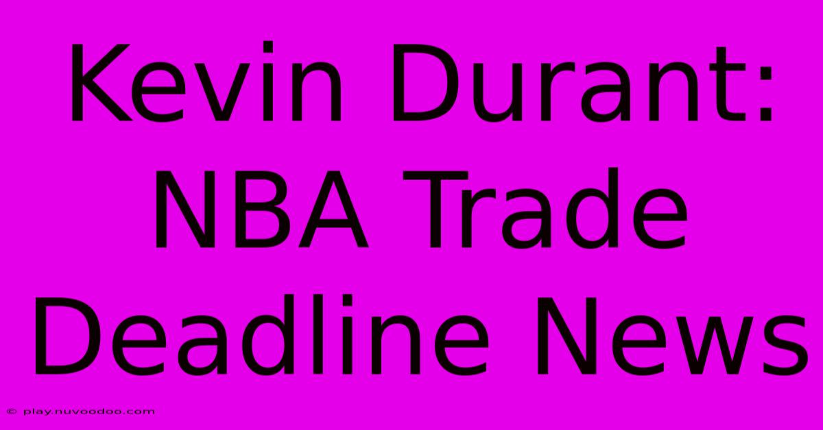 Kevin Durant: NBA Trade Deadline News