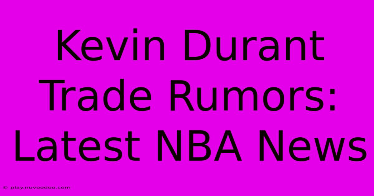 Kevin Durant Trade Rumors: Latest NBA News