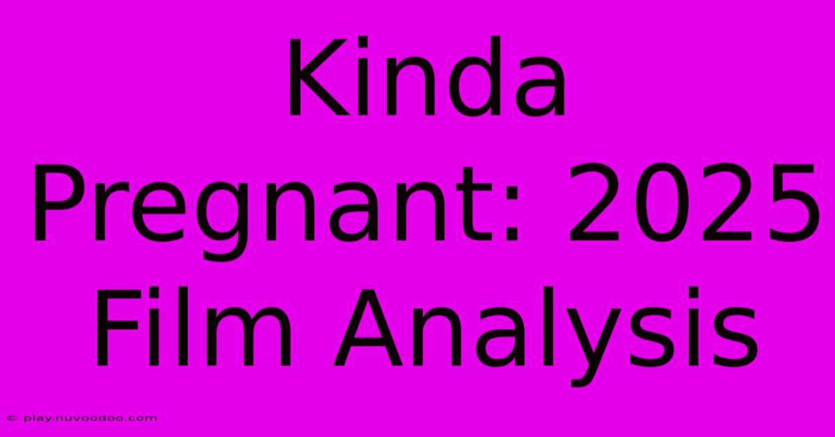 Kinda Pregnant: 2025 Film Analysis