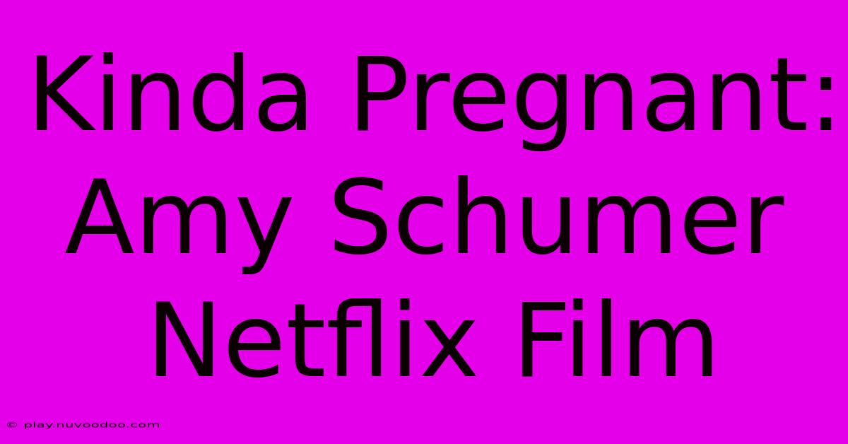 Kinda Pregnant: Amy Schumer Netflix Film