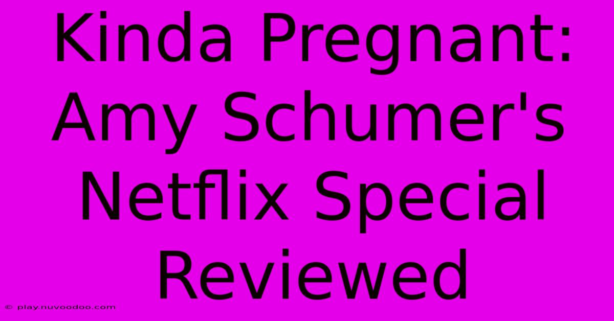 Kinda Pregnant: Amy Schumer's Netflix Special Reviewed